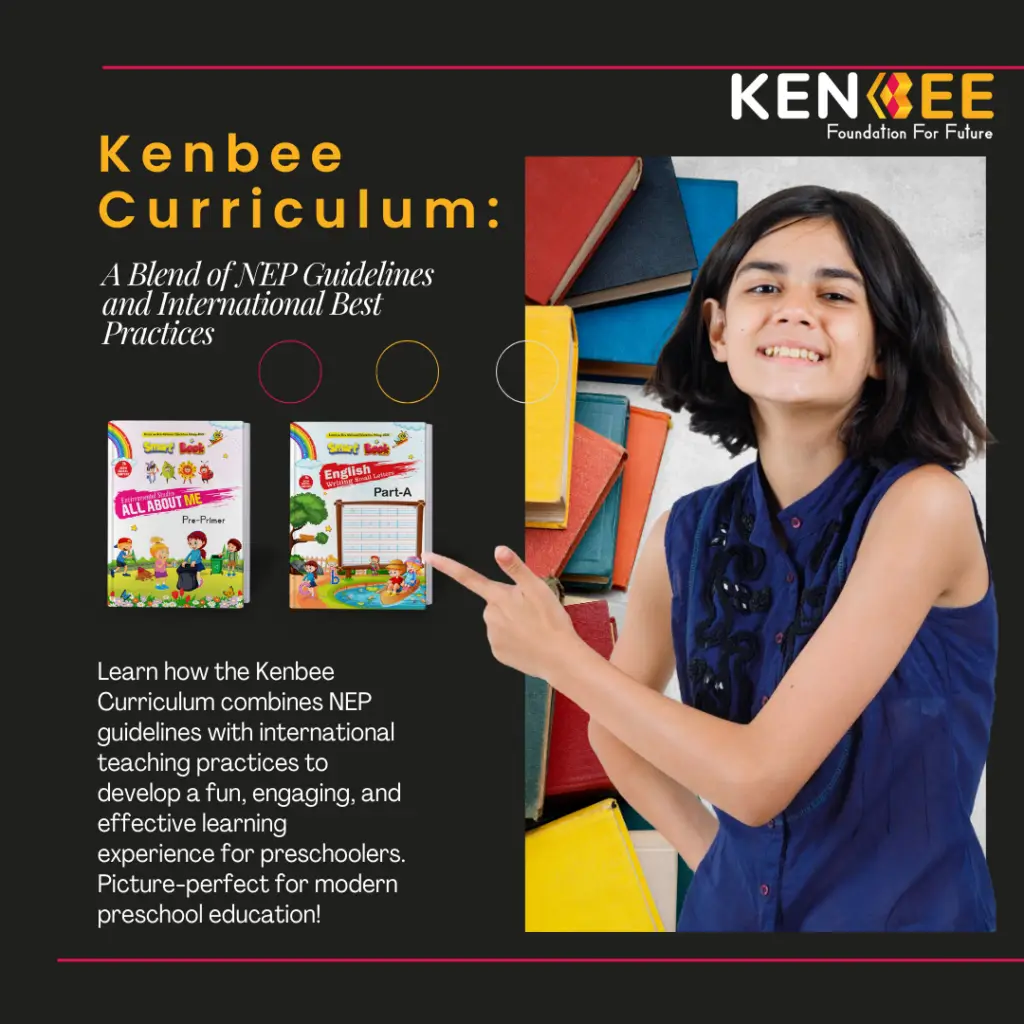 Kenbee Curriculum: A Blend of NEP Guidelines and International Best Practices Kenbee Edutech